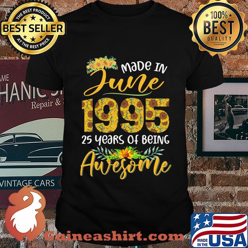 Made in June 1995 25 years of being awesome sunflower shirt