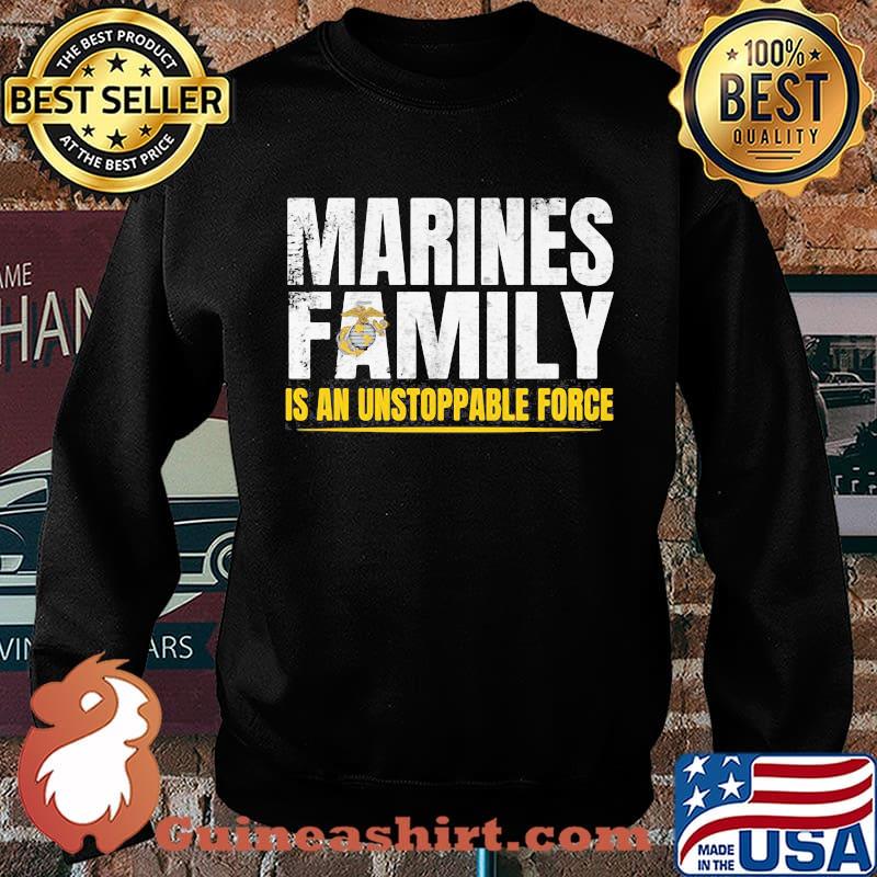 Marines Family Is An Unstoppable Force Shirt Sweater