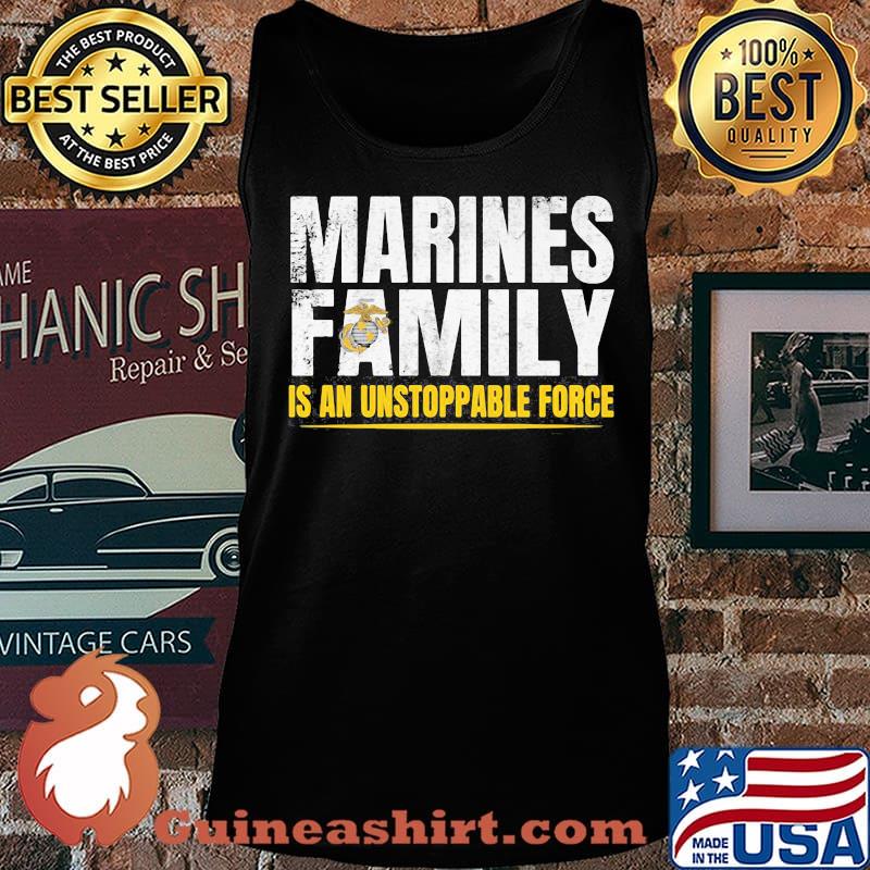 Marines Family Is An Unstoppable Force Shirt Tank top