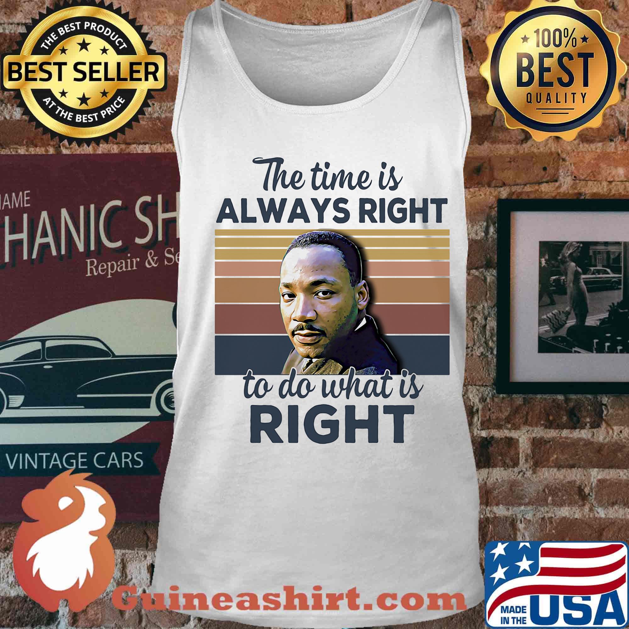Martin luther king the time is always right to do what is right vintage retro s Tank top