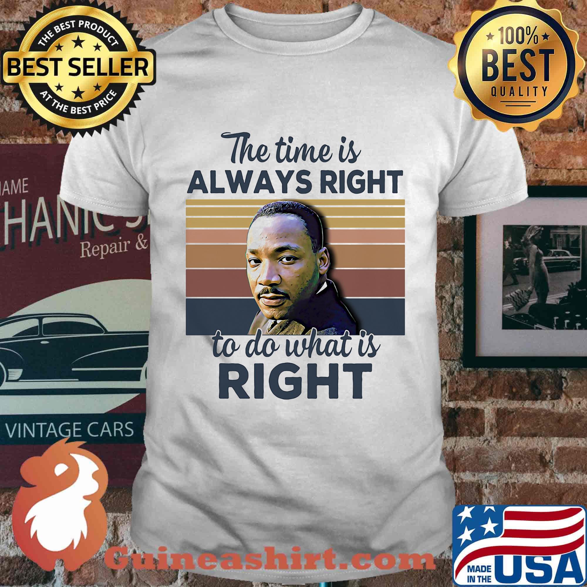 Martin luther king the time is always right to do what is right vintage retro shirt