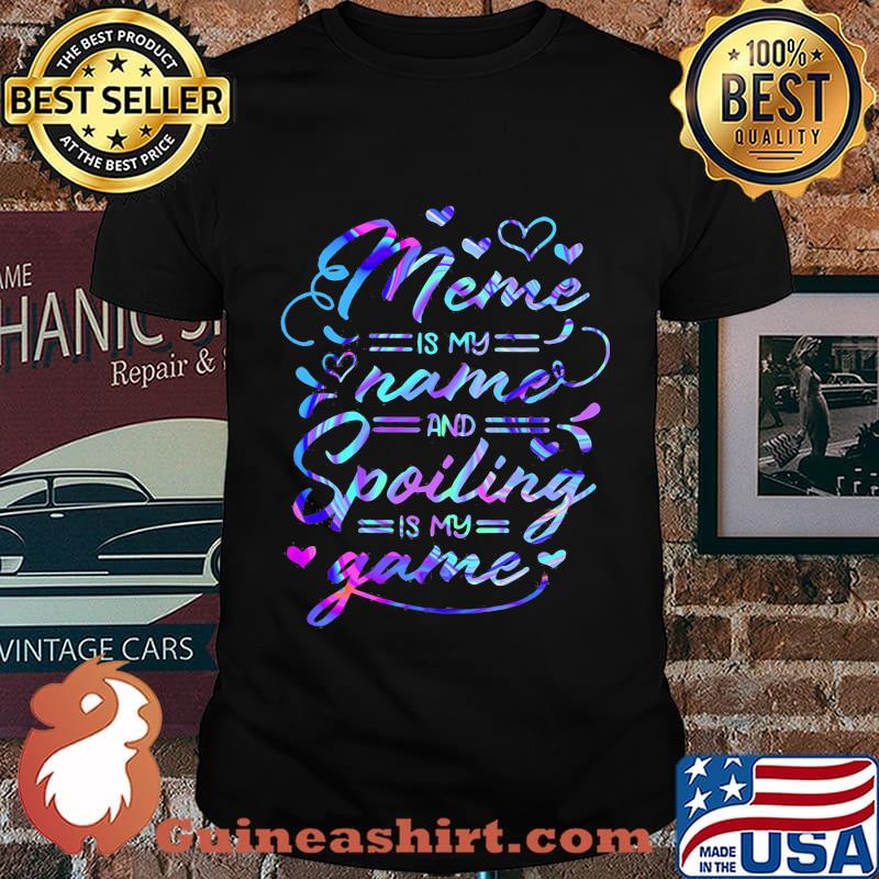 Meme is my name and spoiling is my game shirt