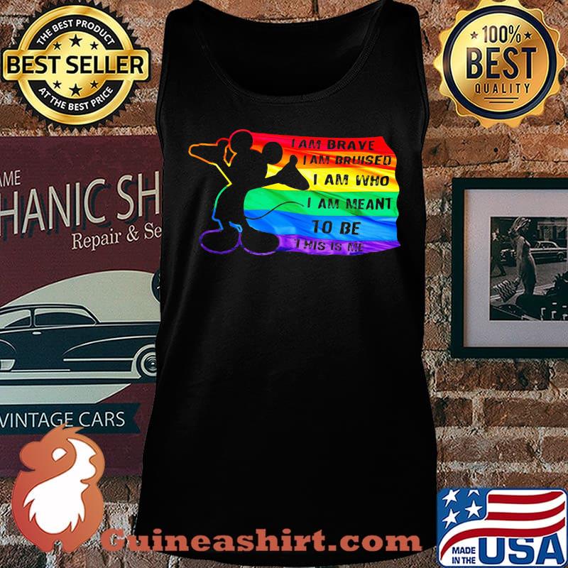 Mickey mouse lgbt flag i am brave i am bruised i am who i am meant to be this is me s Tank top