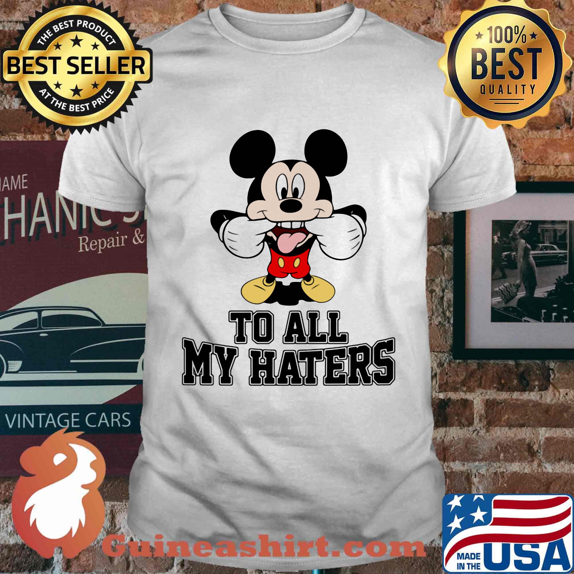 Mickey mouse to all my haters shirt