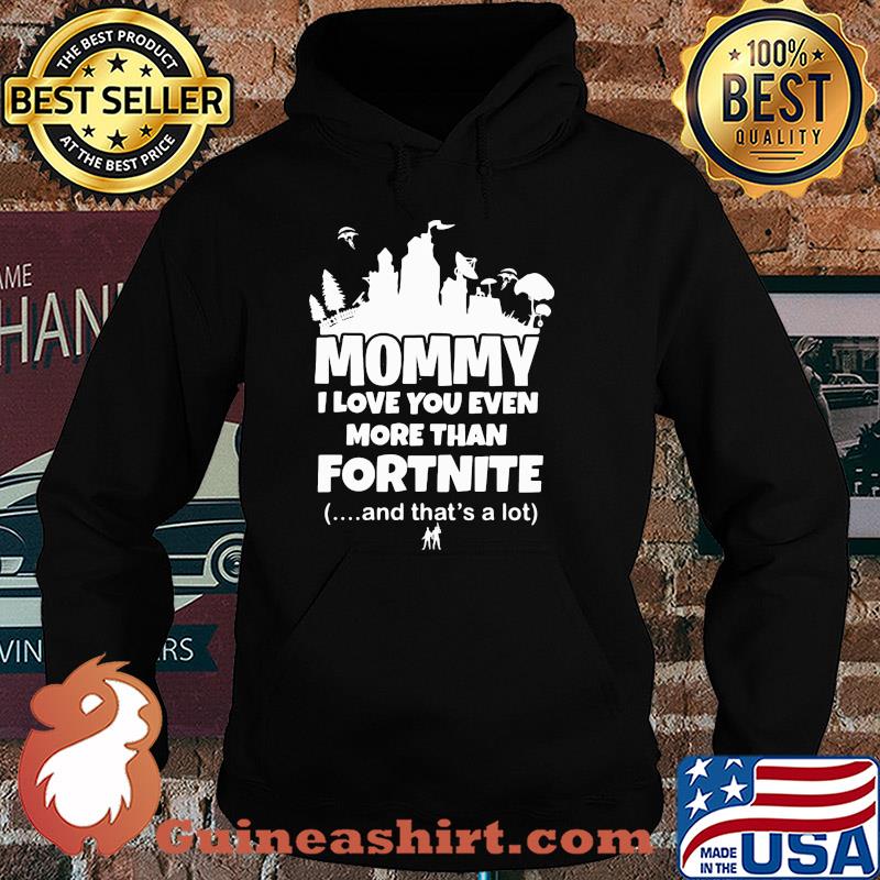 Mommy I love you even more than fortnite and that's a lot s Hoodie