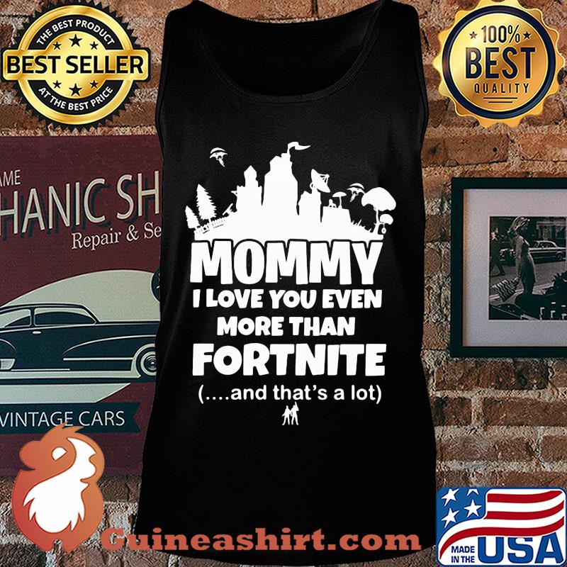Mommy I love you even more than fortnite and that's a lot s Tank top