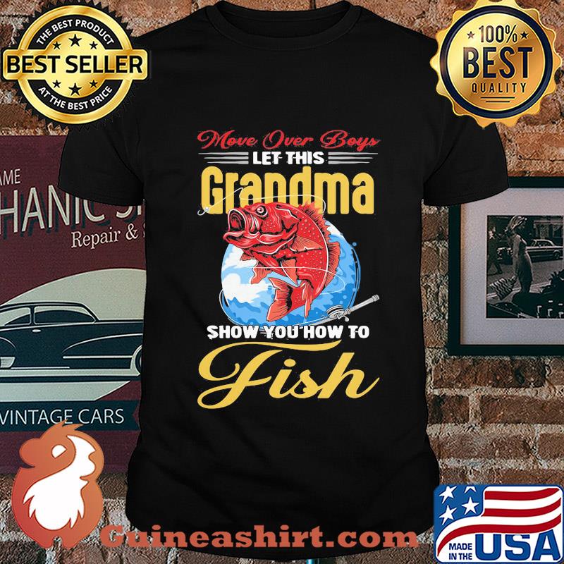 More over boys let this grandma show you how to fish shirt