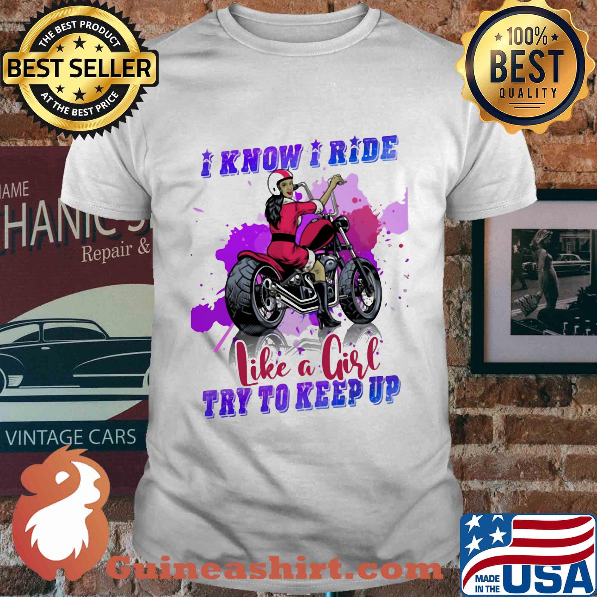 Motocross I know I ride like a girl try to keep up shirt