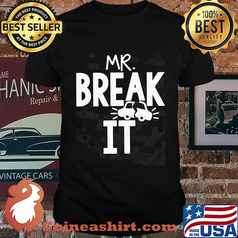 Mr Break it car shirt