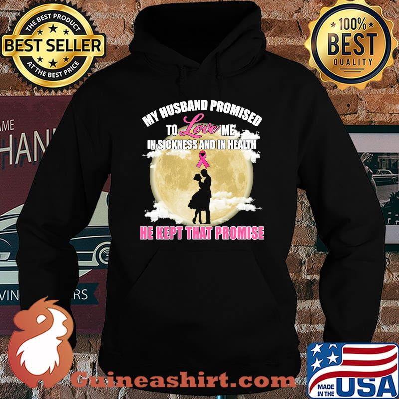 my husband promised to love me in sickness and in health he kept that promise s Hoodie