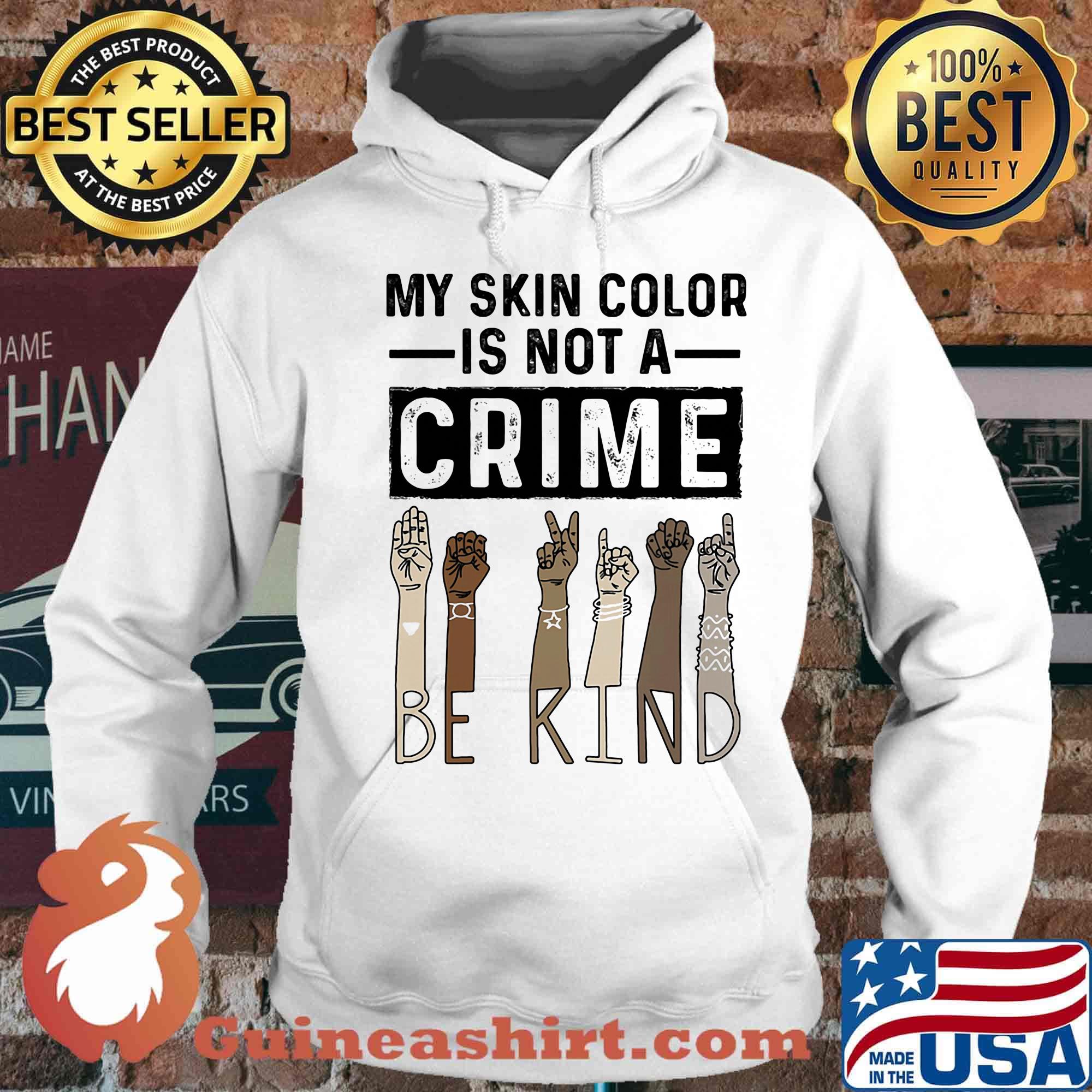 My skin color is not a crime be kind black lives matter s Hoodie