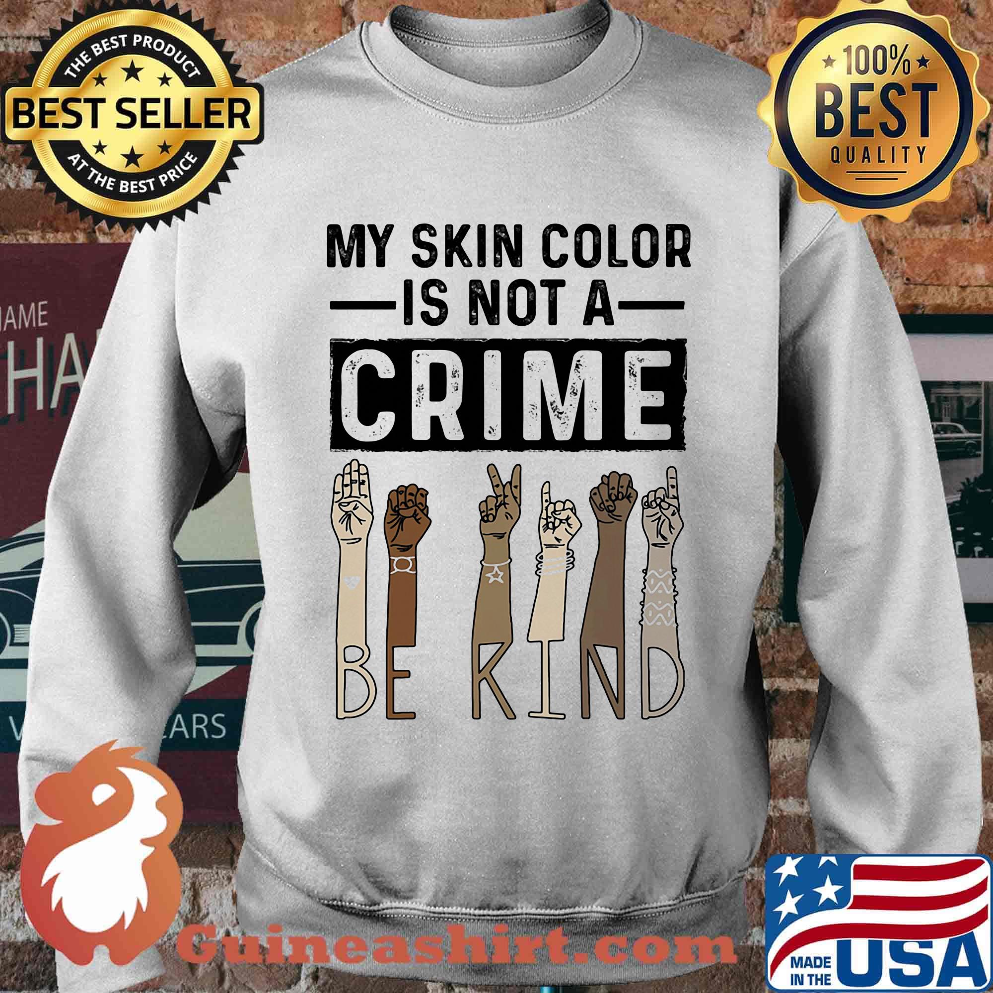 My skin color is not a crime be kind black lives matter s Sweater