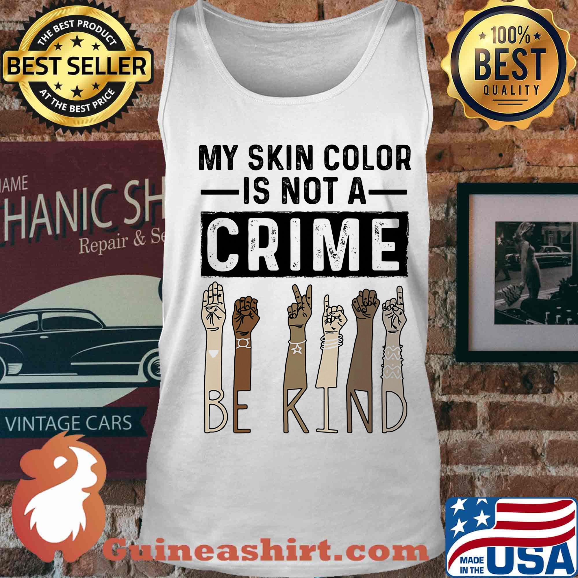 My skin color is not a crime be kind black lives matter s Tank top