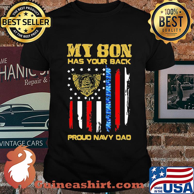 My son has your back proud navy dad american flag independence day shirt
