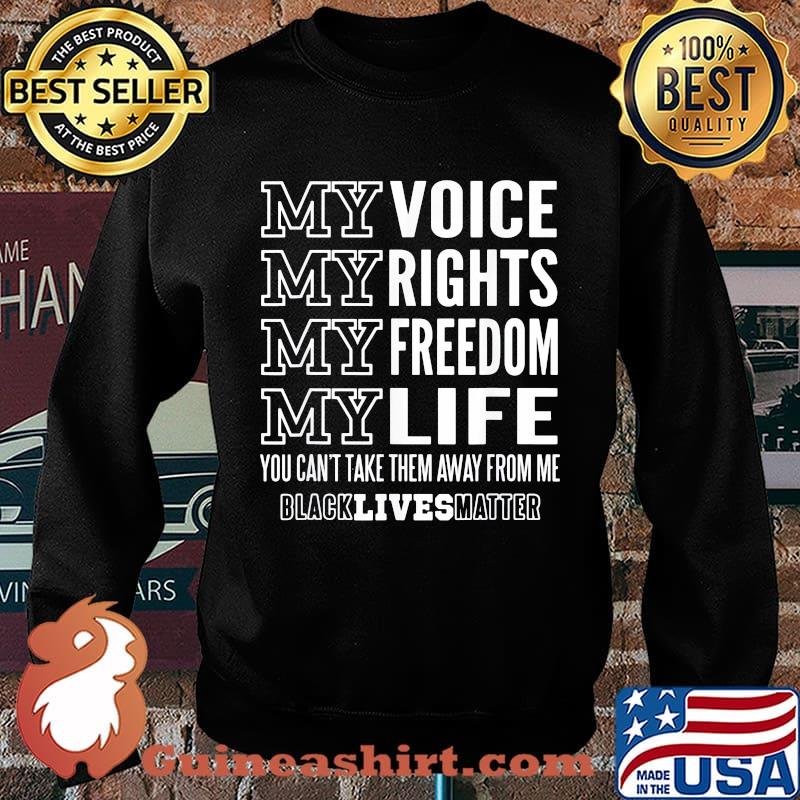 My voice rights freedom life you can't take them away from me black lives matter s Sweater