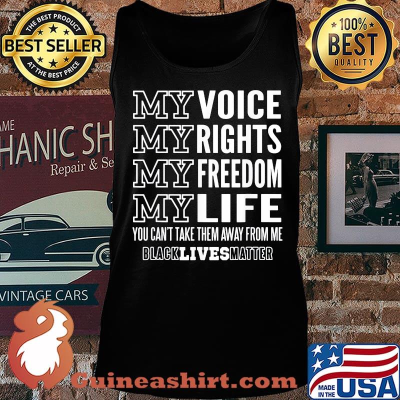 My voice rights freedom life you can't take them away from me black lives matter s Tank top