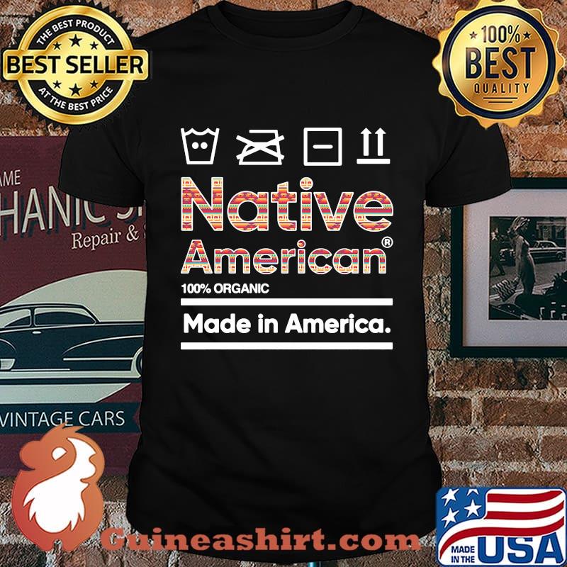 Native american 100% organic made in america shirt