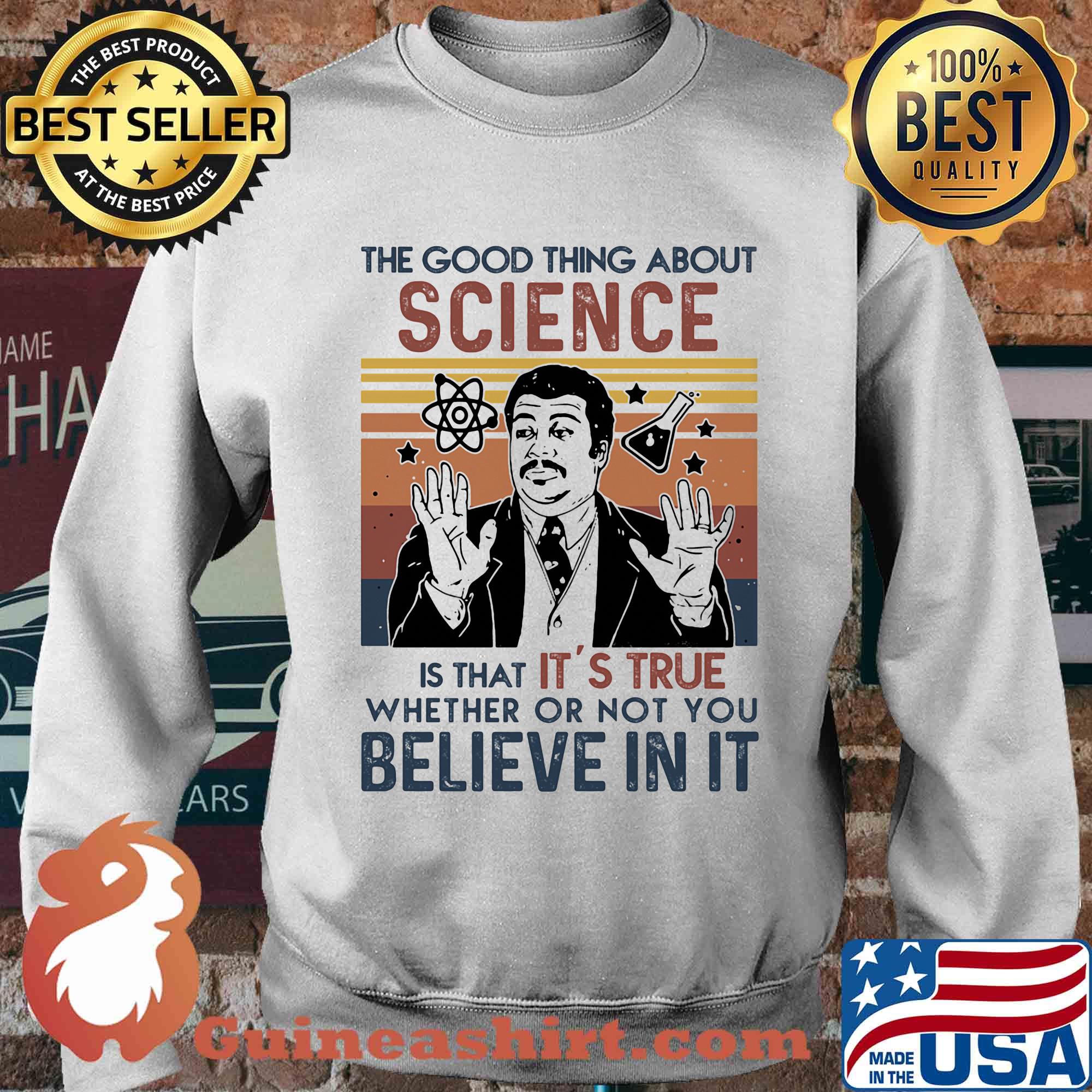 Neil degrasse tyson the good thing about science is that it's true whether or not you believe in it science vintage retro s Sweater