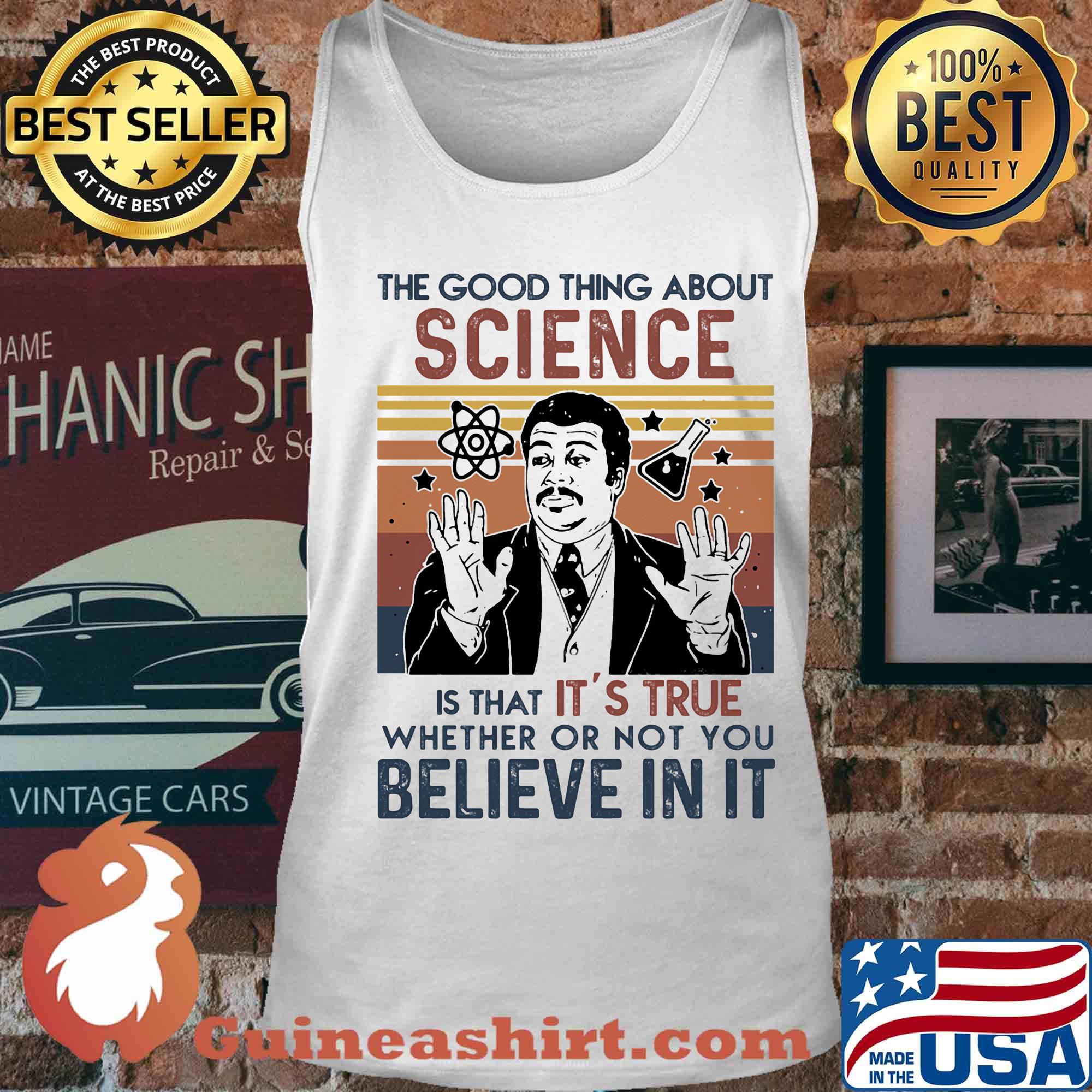 Neil degrasse tyson the good thing about science is that it's true whether or not you believe in it science vintage retro s Tank top