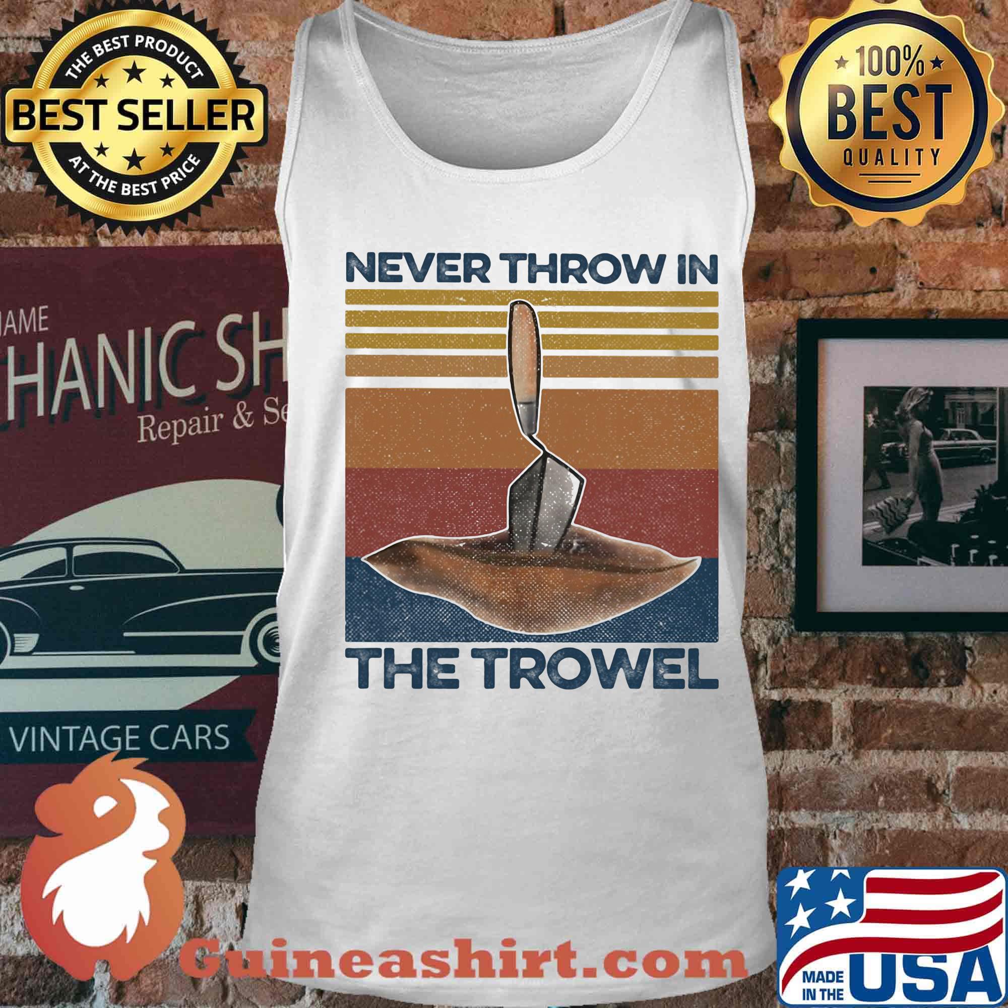 Never Throw In The Trowel Vintage Retro Shirt Tank top