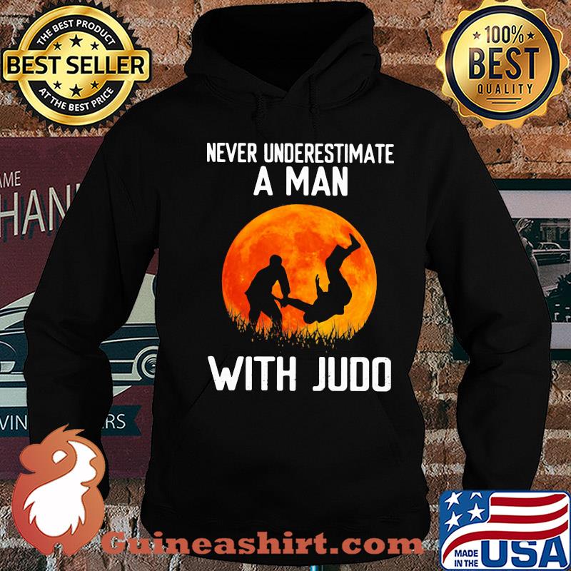 Never underestimate a man with Judo s Hoodie