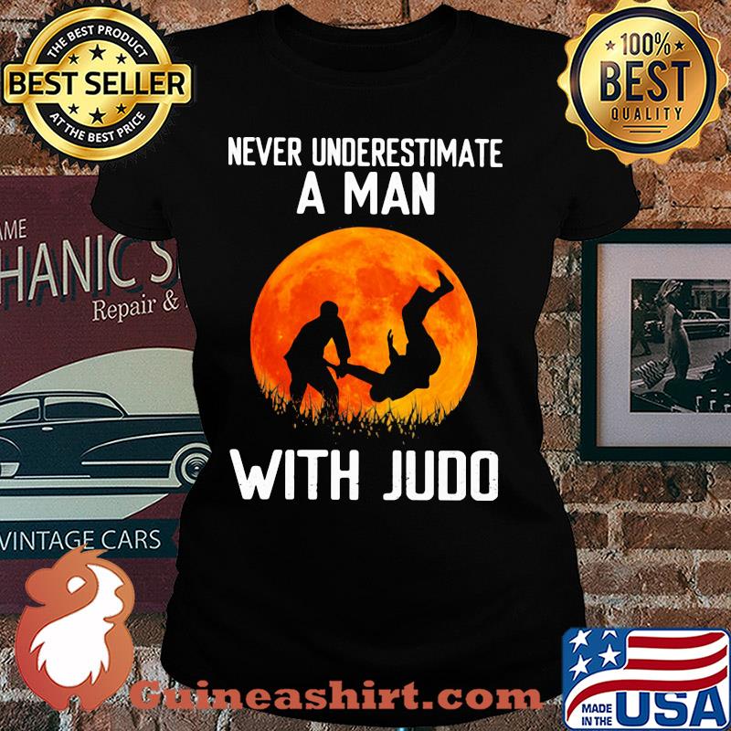 Never underestimate a man with Judo s Ladies tee