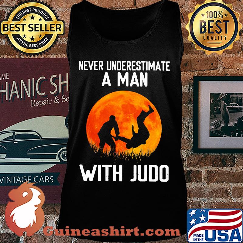 Never underestimate a man with Judo s Tank top