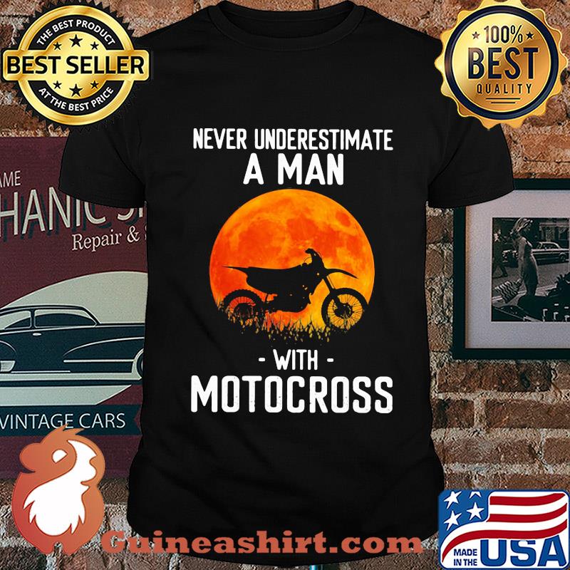Never underestimate a man with motocross shirt