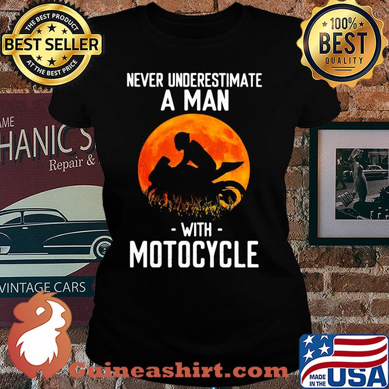 Never underestimate a man with motocycle s Ladies tee