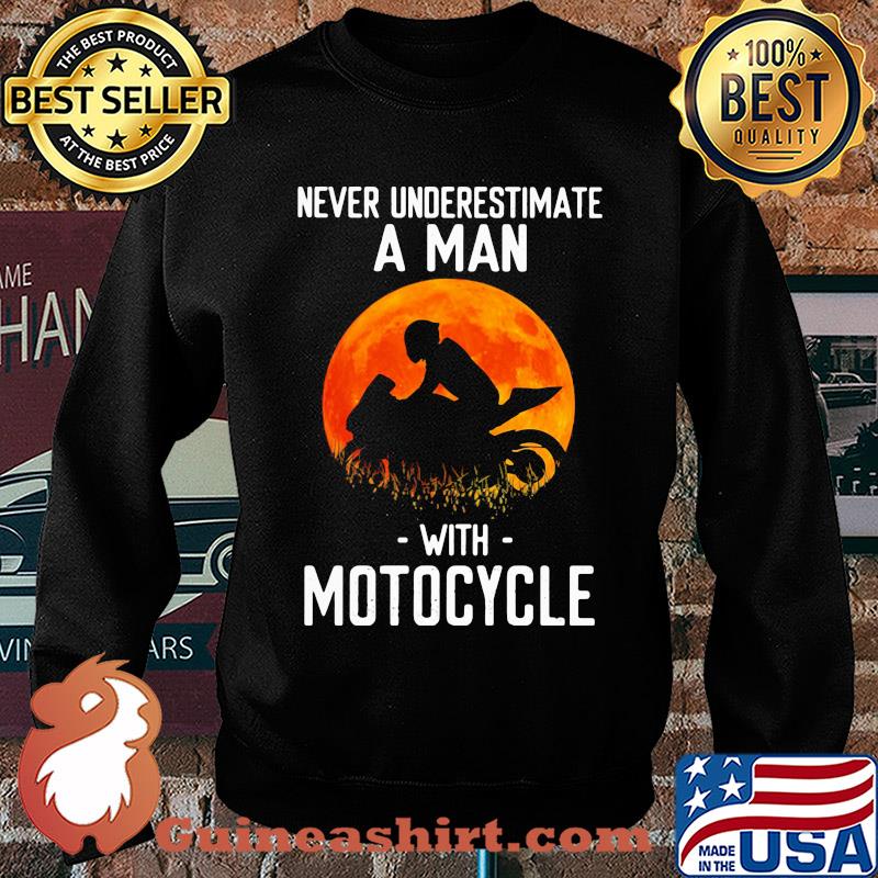 Never underestimate a man with motocycle s Sweater