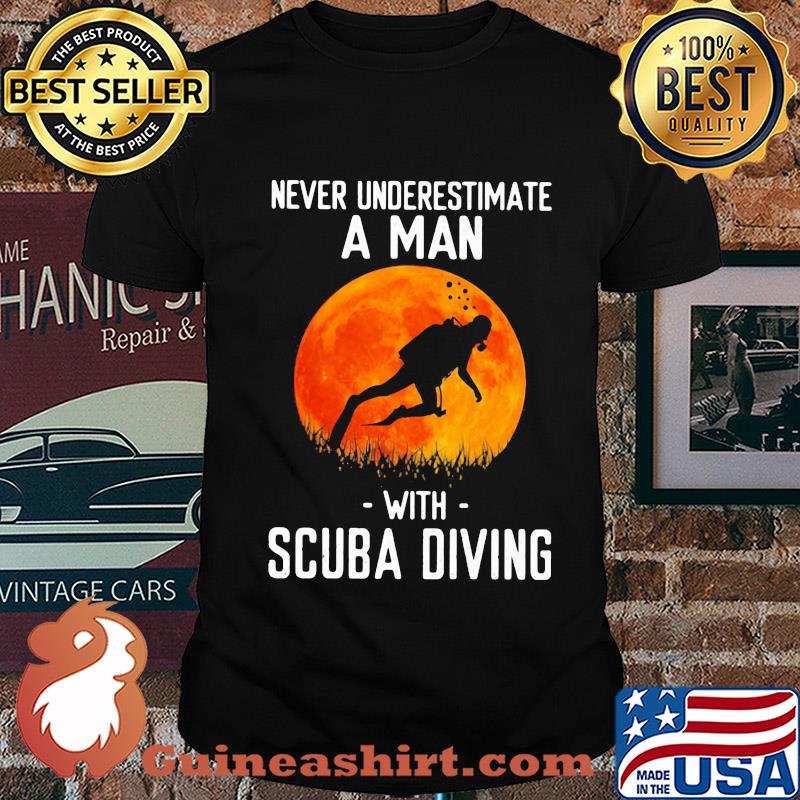 Never underestimate a man with scuba diving shirt
