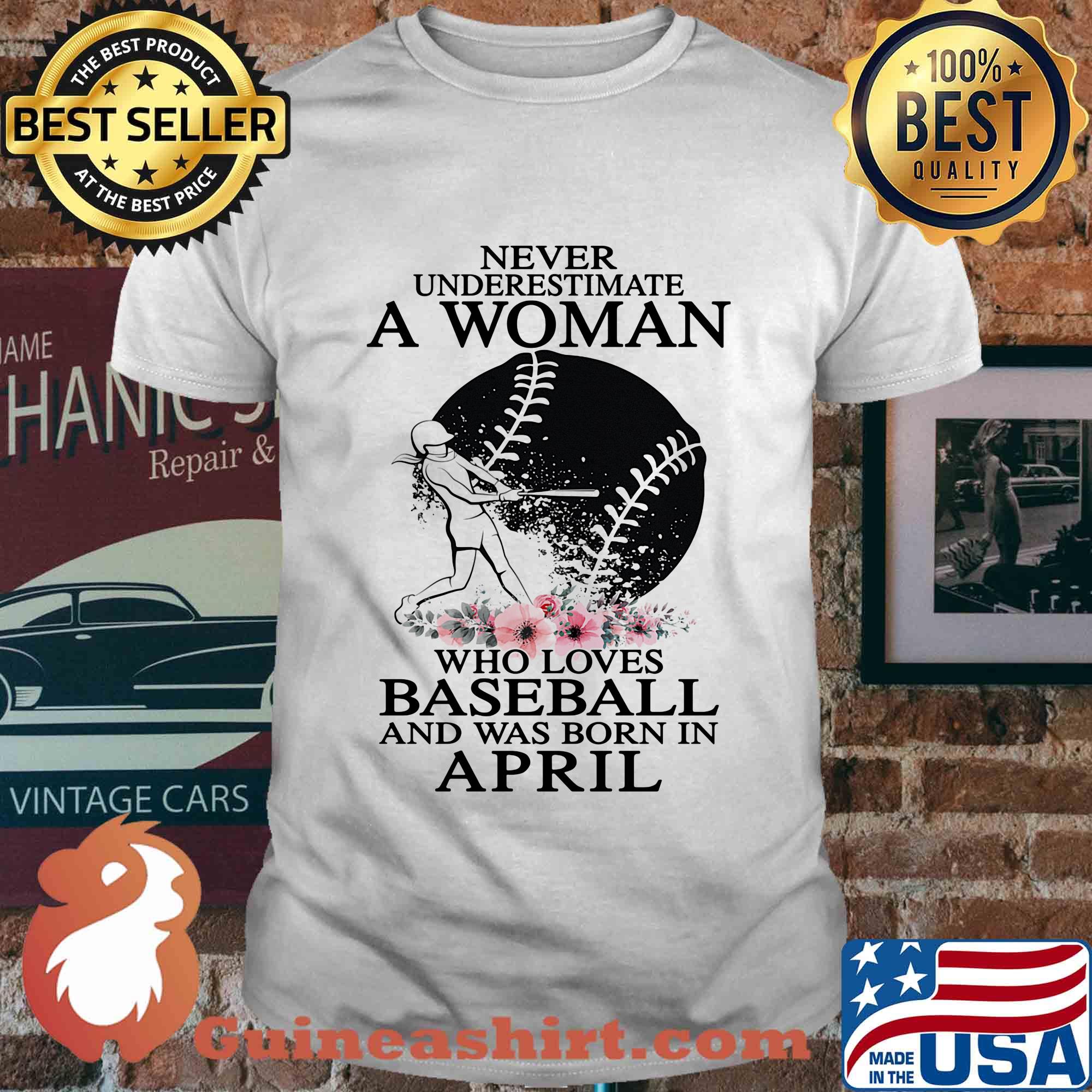 Never underestimate a woman who loves baseball and was born in april flowers shirt