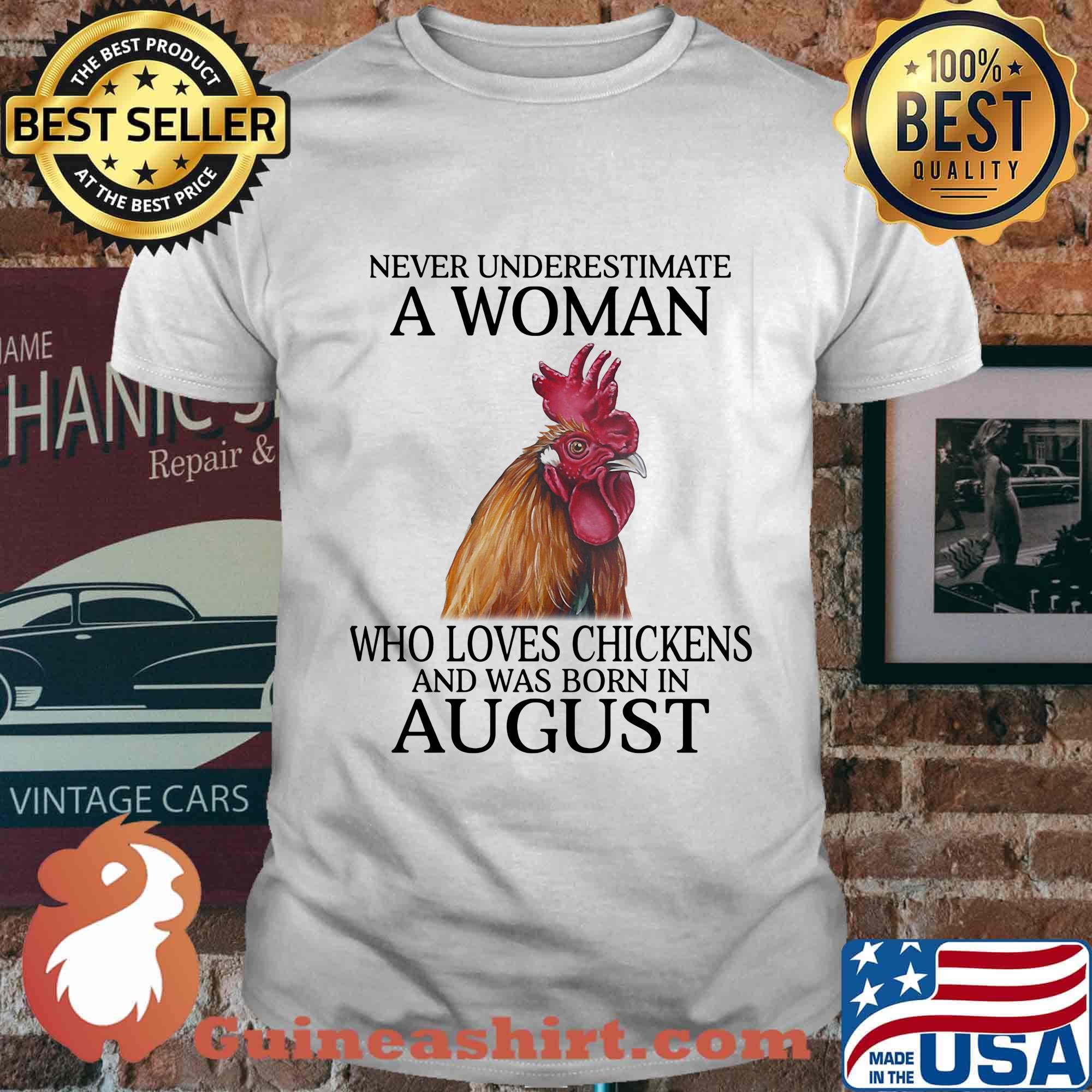 Never underestimate a woman who loves chickens and was born in august shirt