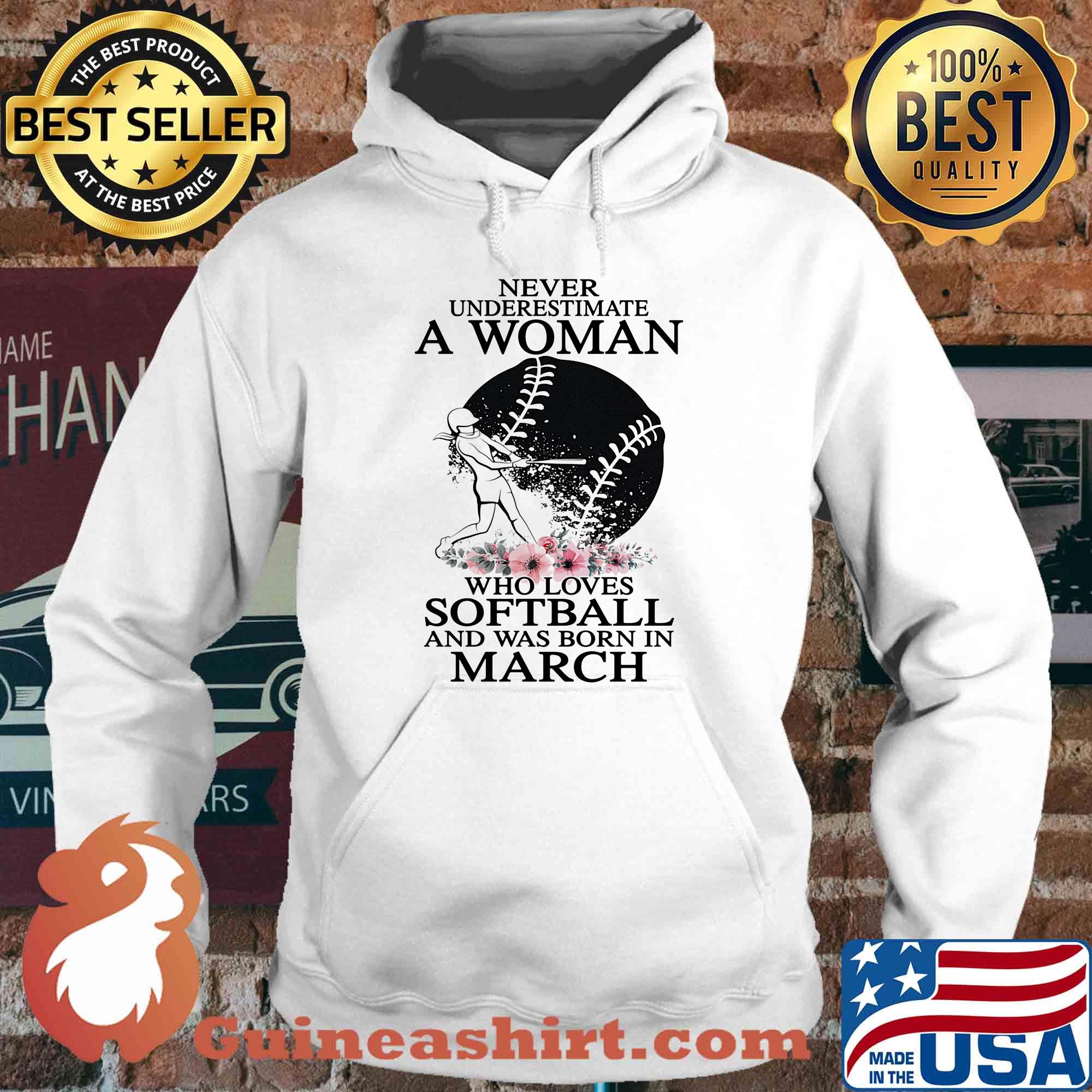 Never underestimate a woman who loves softball and was born in march flowers s Hoodie