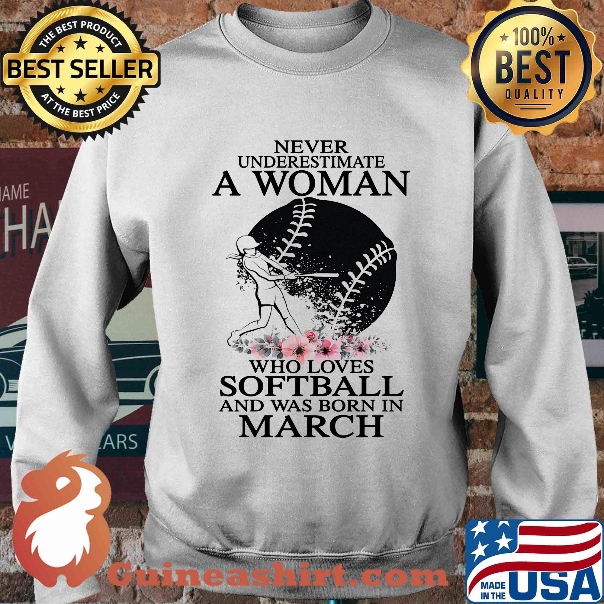 Never underestimate a woman who loves softball and was born in march flowers s Sweater