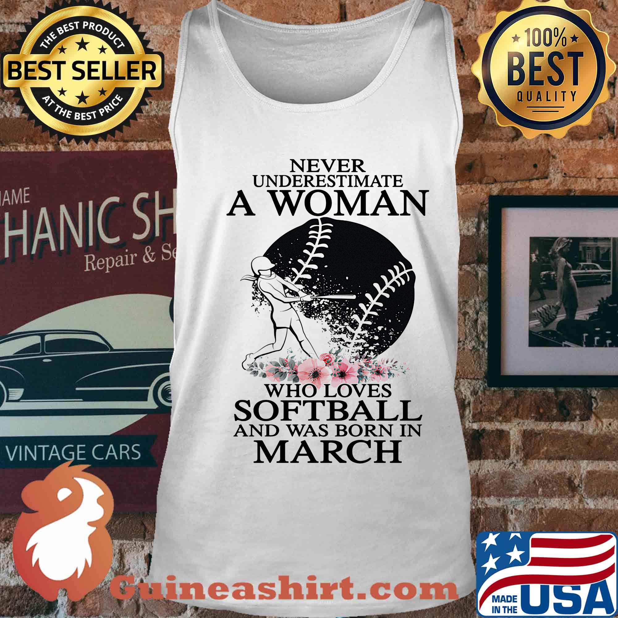 Never underestimate a woman who loves softball and was born in march flowers s Tank top