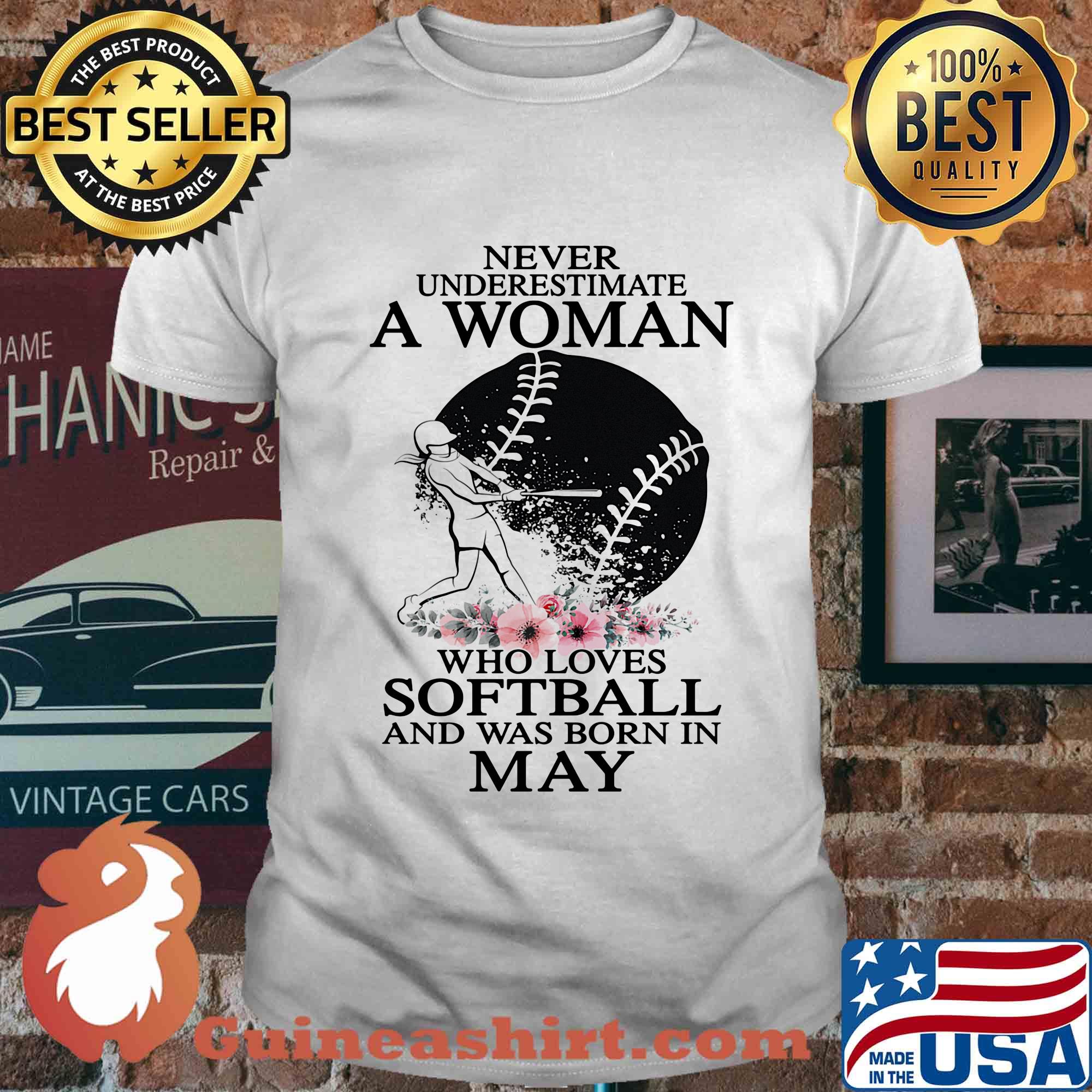 Never underestimate a woman who loves softball and was born in may flowers shirt