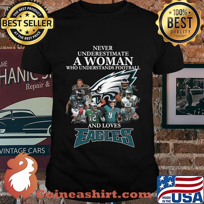 Never underestimate a woman who understands football and loves philadelphia eagles team shirt