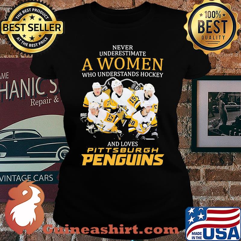 Never underestimate a woman who understands hockey and loves pittsburgh penguins s Laides