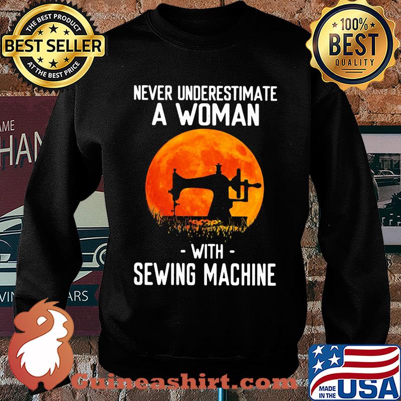 Never underestimate a woman with sewing machine s Sweater