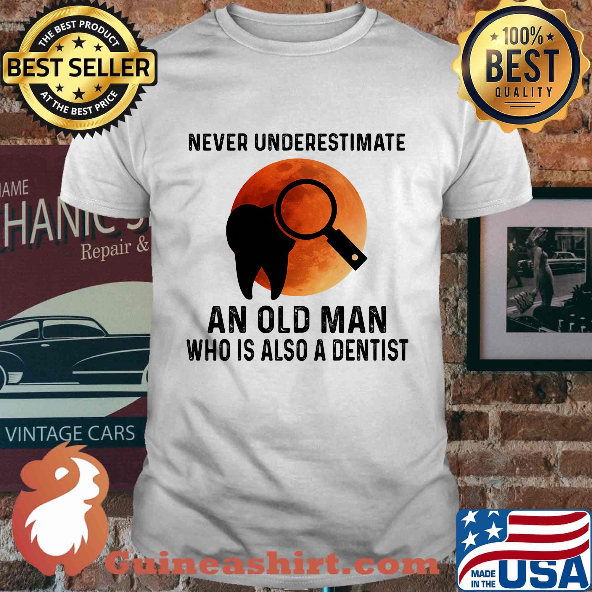 Never Underestimate An Old Man Who Is Also A Dentist Teeth Magnifying Glass Sunset Shirt