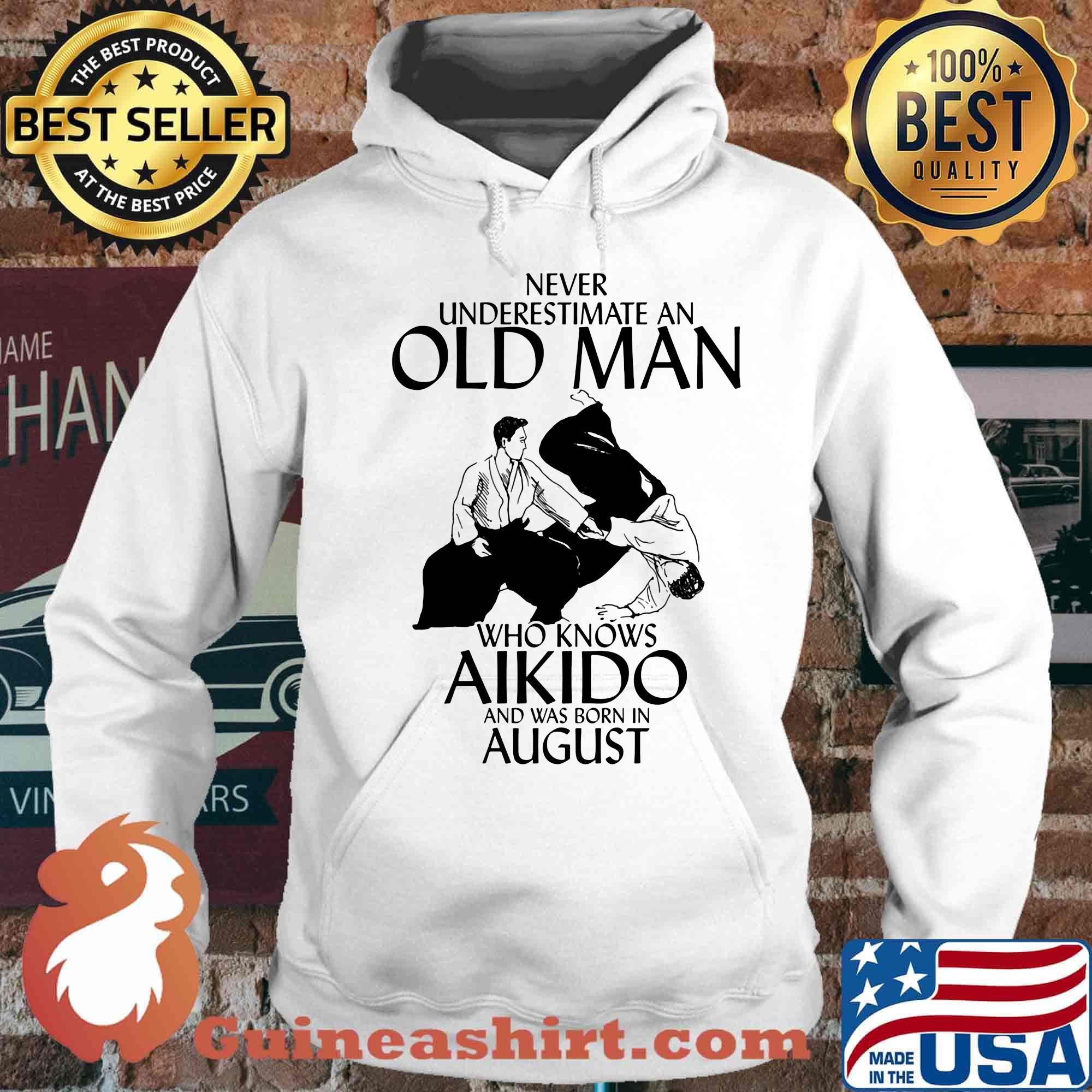 Never underestimate an old man who loves aikido and was born in august s Hoodie