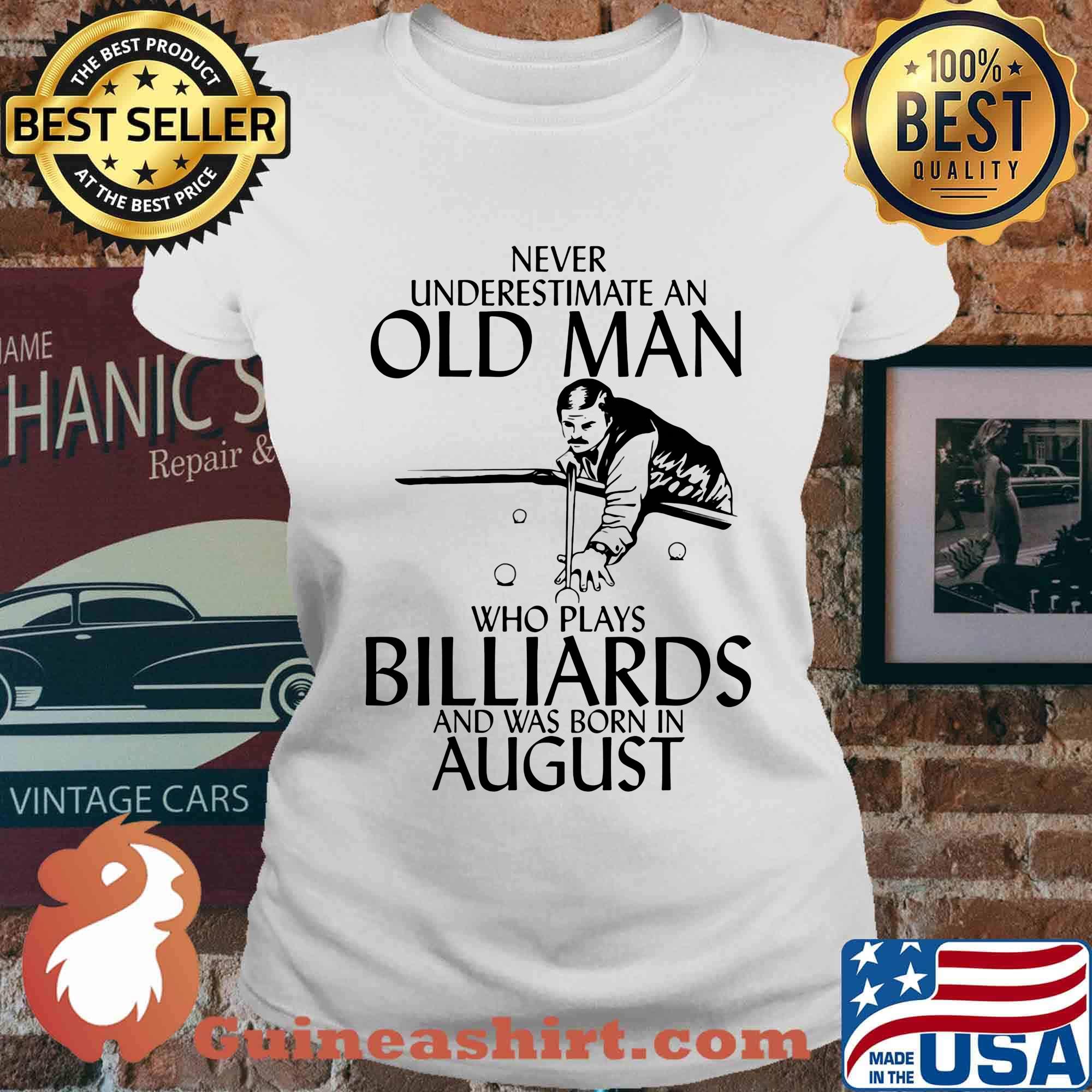 Never underestimate an old man who loves billiards and was born in august s Ladies tee