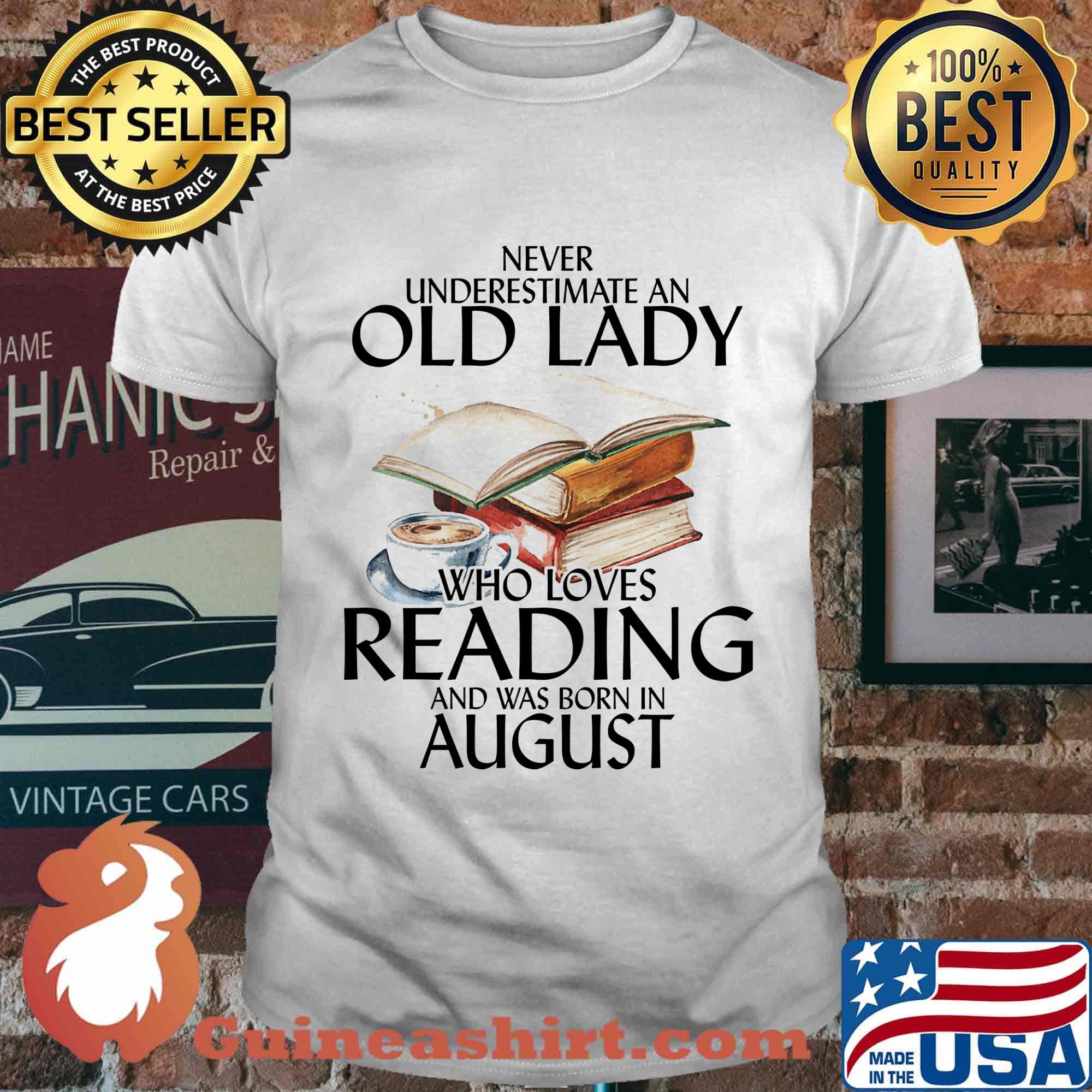 Never underestimate an old man who loves reading and was born in august shirt