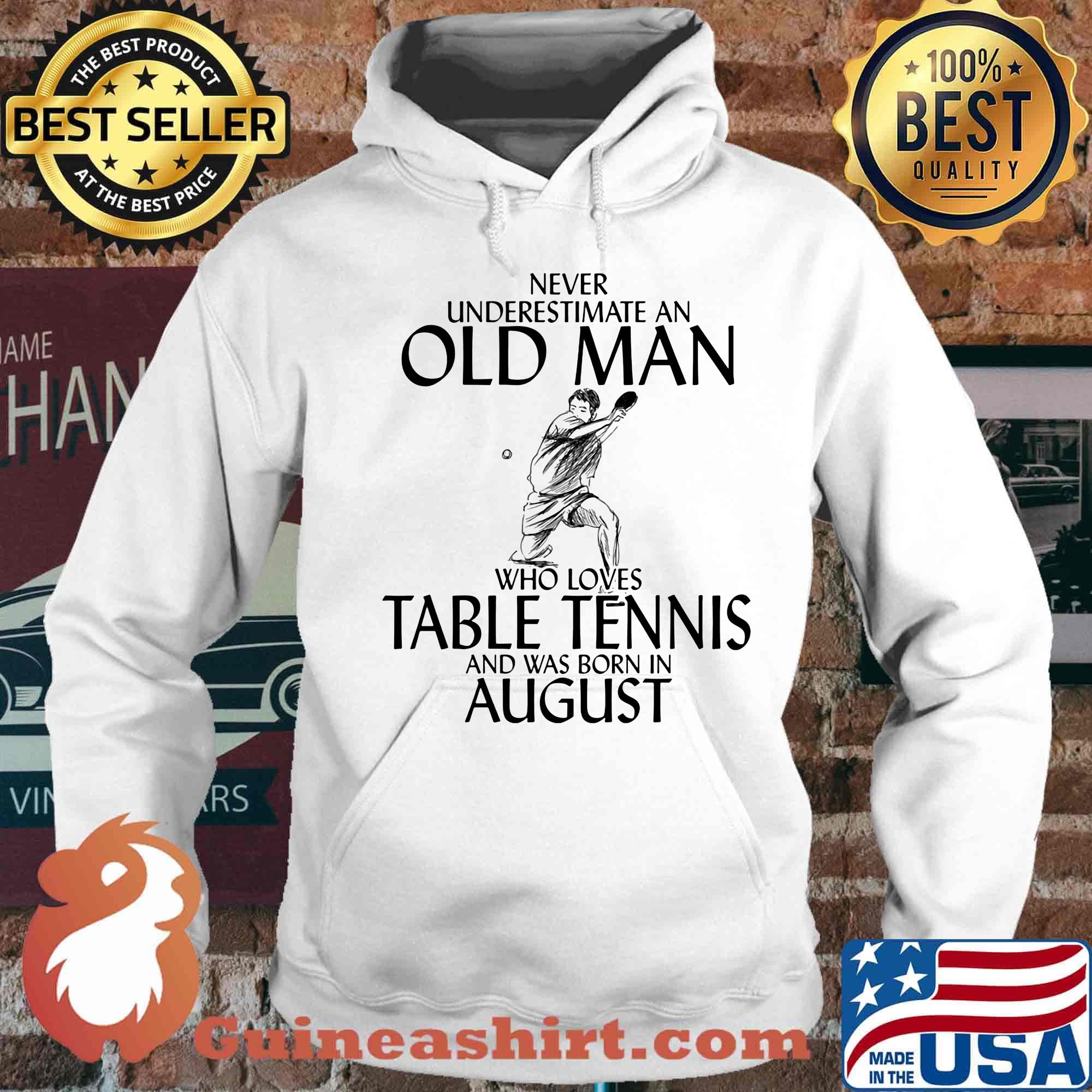 Never underestimate an old man who loves table tennis and was born in august s Hoodie