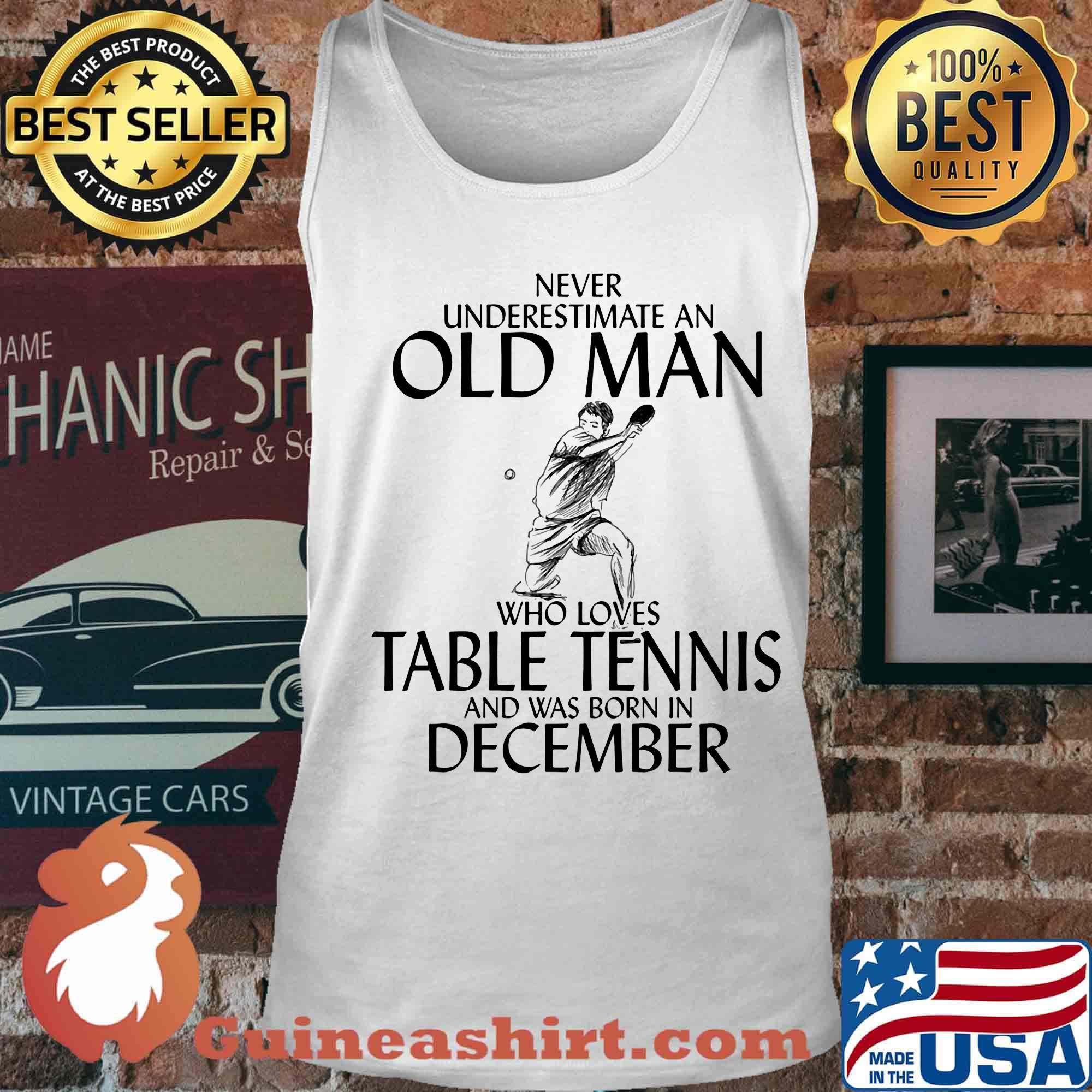 Never underestimate an old man who loves table tennis and was born in december s Tank top