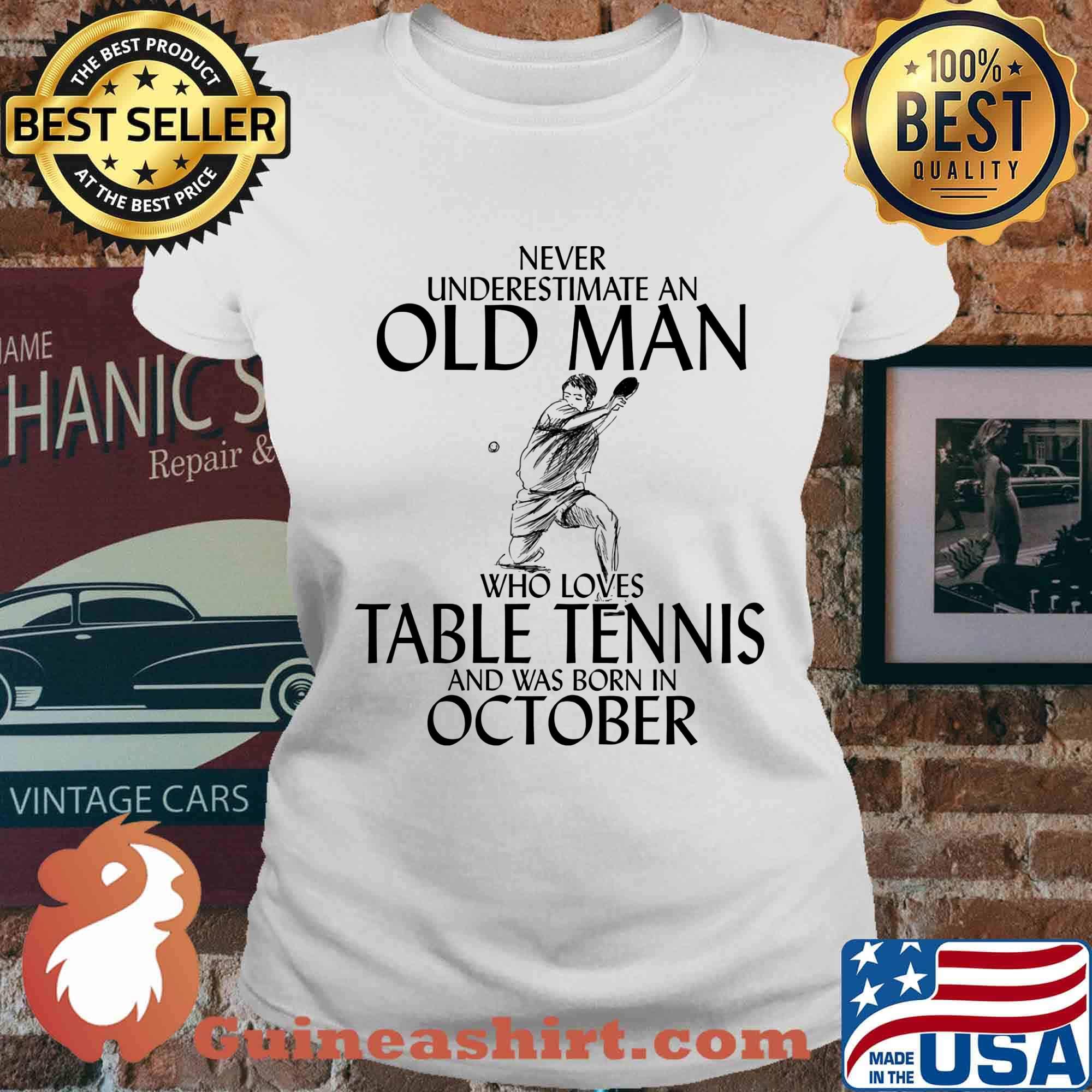 Never underestimate an old man who loves table tennis and was born in october s Ladies tee