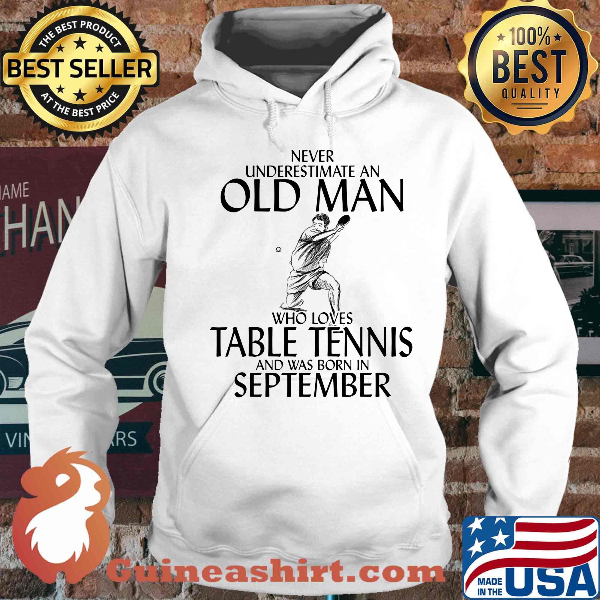 Never underestimate an old man who loves table tennis and was born in september s Hoodie