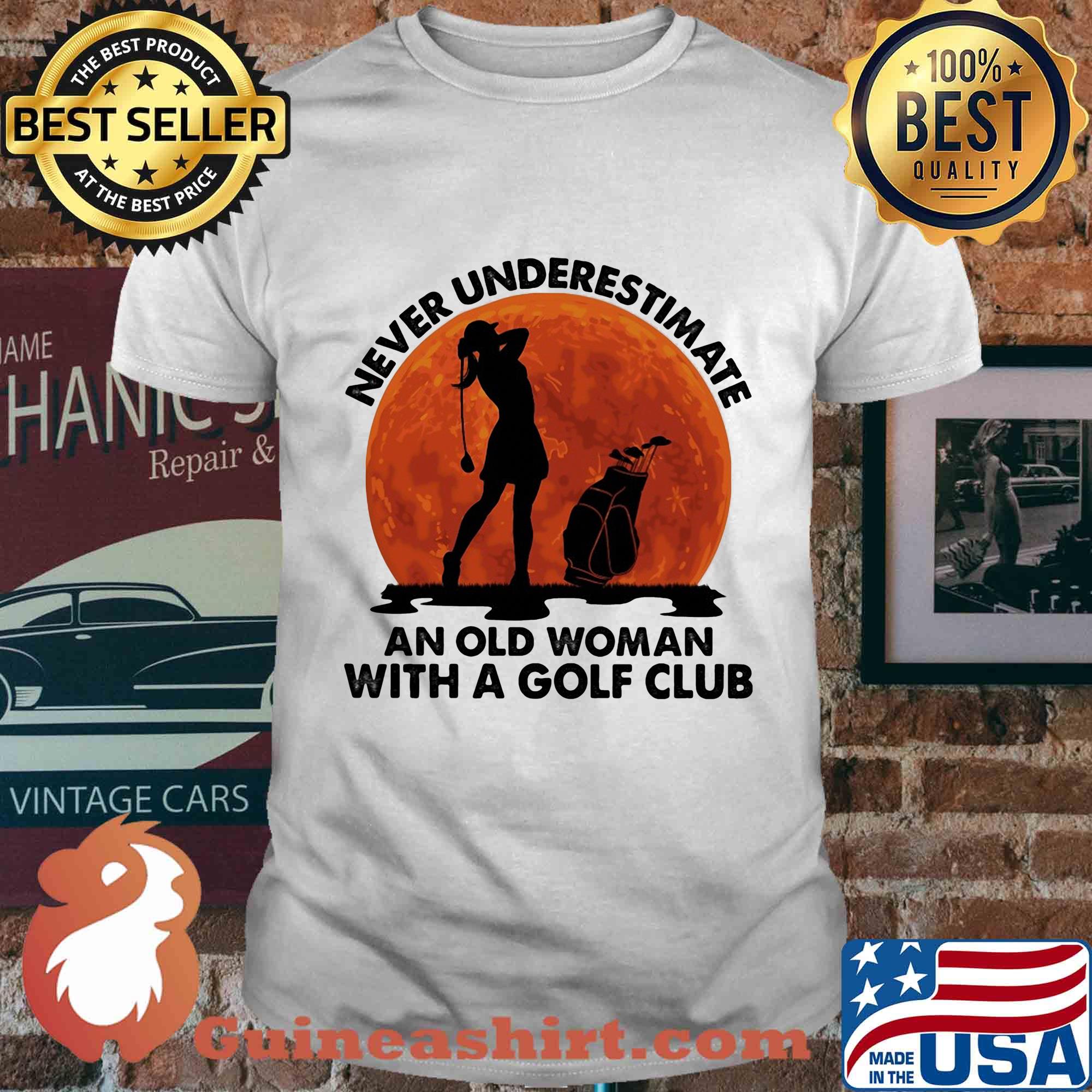 Never underestimate an old man with a golf club shirt