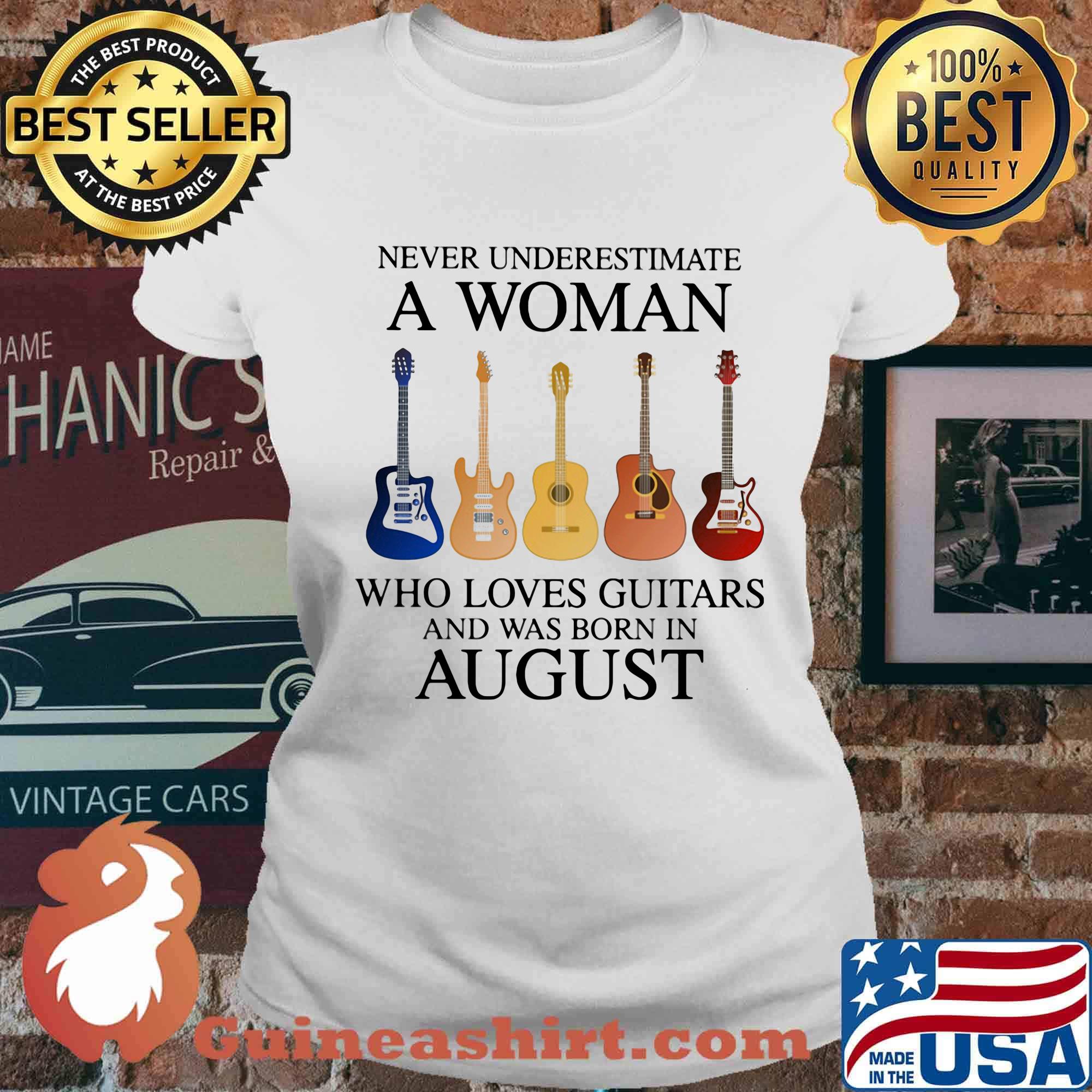 Never Underestimate Who Loves Guitars And Was Born In August Shirt Ladies tee
